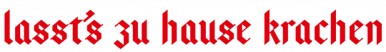 Schriftzug Lasst's zu Hause krachen